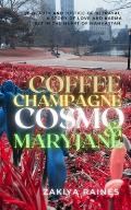 Coffee Champagne Cosmo & Mary Jane: The beauty and justice of betrayal, a story of love and karma set in the heart of Manhattan.
