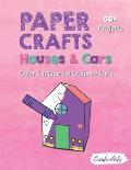 Paper Crafts Houses & Cars: Color Cut Glue 3D Crafts for Girls With 60+ Projects For Creative Play