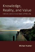 Knowledge Reality & Value a Mostly Common Sense Guide to Philosophy