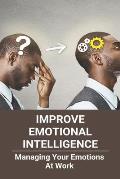Improve Emotional Intelligence: Managing Your Emotions At Work: Manage Emotions Synonym
