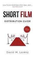 Short Film Distribution: How to market your short film successfully. The essential guide to festivals, TV, VoD and Co ...