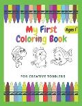 My First Coloring Book For Creative Toddlers Ages 1+: Funny Children's Book with Numbers, Letters, and Animals - Simple Pictures to Learn and Color.