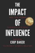 The Impact Of Influence: Using Your Influence To Create A Life Of Impact