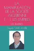 La Manipulation de la Societe Algerienne - T. 1. Les Empires: Les Empires.