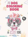 Dog coloring book, a cute Dog will make you smile: Dog Lover Gifts for Toddlers, Kids Ages 4-8, Girls Ages 8-12 or Adult Relaxation