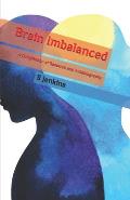 Brain Imbalanced: A Compilation of Research and Autobiography