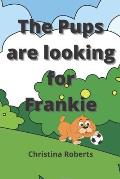 The Pups are looking for Frankie