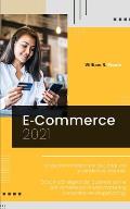 E Commerce: 2021 La guida completa per guadagnare e vendere su internet. Scopri tutti segreti del business online per vendere con