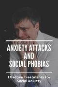 Anxiety Attacks And Social Phobias: Effective Treatments For Social Anxiety: What You Need To Understand About Anxiety