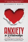 Anxiety In Relationships: Free Yourself From The Grasp Of Jealousy, Insecurity, And Fear Of Abandonment While Letting Go Of Negative Thinking Th