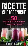 Ricette Chetogeniche: 50 Deliziosi Frullati Chetogenici, Facili e Veloci da Preparare (Pronti in Soli 2 Minuti!)