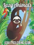 Lazy Animals Adult coloring book: An Adult Coloring Book with Funny Animals, Hilarious Scenes, and Relaxing Designs for Animal Lovers(Lazy Animals Col