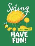 Spring: Just Wanna Have Fun: Help Your Little One to Develop the FINE MOTOR SKILLS and CREATIVITY. Great Coloring Activity boo