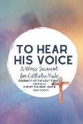 To Hear His Voice: A Mass Journal for Catholic Kids: The Solemnity of the Holy Trinity through Christ The King, Year B