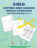 Snip - Cutting And Scissor Skills Exercises For Children Ages 3 To 5: Eye-hand coordination, fine motor skills and dexterity training to prepare for k