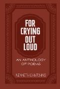 For Crying Out Loud: An Anthology of Poems