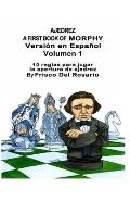 Ajedrez A First Book Of Morphy Volumen 1: 10 reglas para jugar la apertura de ajedrez