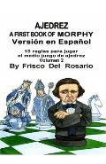 A First Book Of Morphy Volmen 2: 10 reglas para jugar el medio juego de ajedrez. By Frisco Del Rosario
