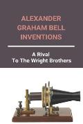 Alexander Graham Bell Inventions: A Rival To The Wright Brothers: Alexander Graham Bell Inventions And Dates