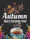 Autumn Adult Coloring Book: An Adult Coloring Book Featuring Amazing Coloring Pages with Beautiful Autumn Scenes, Cute Farm Animals and Relaxing F