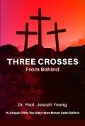 THREE CROSSES From Behind: A Unique ViewYou May Have Never Seen Before