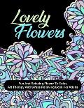 Lovely Flowers: Fun And Relaxing Flower To Color, Art Therapy And Stress Relieving Book For Adults