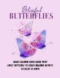 Blissful Butterflies: Adult Coloring Book Large Print Lovely Butterfly To Color Relaxing Activity To Enjoy At Home