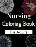 Nursing Coloring Book For Adults: Coloring Book Gift Ideas For Nurses, Medical Practitioners and Nursing Students