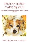 Fresno Three-Card Monte: Based on real events of battling to save animals at Fresno City Hall