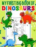 My First Big Book Of Dinosaurs: Funny and Cool Big Dinosaur Coloring Book for Kids Fantastic Dinosaur Coloring Book for Boys, Girls, Toddlers, Prescho