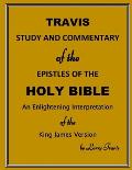 Travis Study and Commentary of the Epistles of the Holy Bible: An Enlightening Interpretation of the King James Version