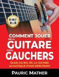 Comment Jouer De La Guitare Pour Gauchers: Guide Ultime De La Guitare Acoustique Pour D?butants