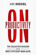 On Productivity: The Collective Wisdom of the Most Efficient Man Alive