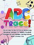 ABC Trace!: Fun Learning For Kids To Practice Handwriting, Educational Workbook For Toddlers, Preschool, Kindergarten With Alphabe