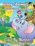 Baby Animals Coloring Book: Easy and Fun Educational Coloring Pages of Animals for Little Kids Age:4-8, Boys, Girls (Color By Number Coloring Book