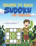 MEDIUM TO HARD Sudoku FOR TODDLERS: Logical Thinking Brain Game Sudoku Puzzles For Kids