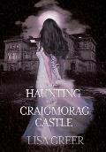 The Haunting of Craigmorag Castle: A historical gothic romance