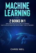 Machine Learning: 2 Books in 1: How Computers Have Learned To Know Us (And To Understand What Women Want Sooner Than Men)