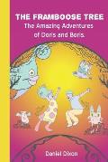The Framboose Tree: The Amazing Adventures of Doris and Boris.