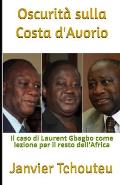 Oscurit? sulla Costa d'Avorio: Il caso di Laurent Gbagbo come lezione per il resto dell'Africa