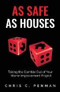 As Safe As Houses: Taking the Gamble Out of Your Home Improvement Project