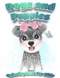 Dogs And Puppies Coloring Book For Kids: Puppy Coloring Book for Children Who Love Dogs Cute Dogs, Silly Dogs, Little Puppies and Fluffy Friends-All K
