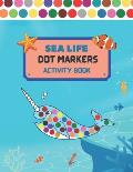 Dot Markers Activity Book Sea Life: Art Paint Dubers Kids Activity Coloring Book/ Sea Animals Coloring Book for Kids/ Do a DOT Art coloring Book for T