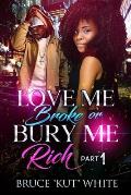 Love Me Broke Or Bury Me Rich: Part One