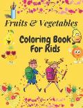 Fruits and Vegetables Coloring Book For Kids: Easy and Fun Education Coloring Book For Kids Ages 2-4/4-8/ Fun Way To Help Kids Love Fruits and Vegetab