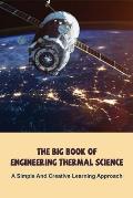 The Big Book Of Engineering Thermal Science: A Simple And Creative Learning Approach: Thermodynamics Books For Beginners