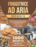 Friggitrice ad Aria: 1000 Ricette Facili per Friggere, Grigliare, Arrostire in Modo Sano, Veloce, Ricco di Gusto e con Poco Condimento Bonu