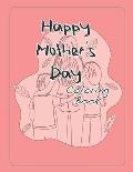 Happy Mothers Day Coloring Book: Over 40 Pages for Kids and Mom!