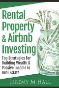 Rental Property & Airbnb Investing: Top Strategies For Building Wealth & Passive Income in Real Estate