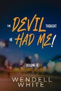 The Devil Thought He Had Me! Vol. II